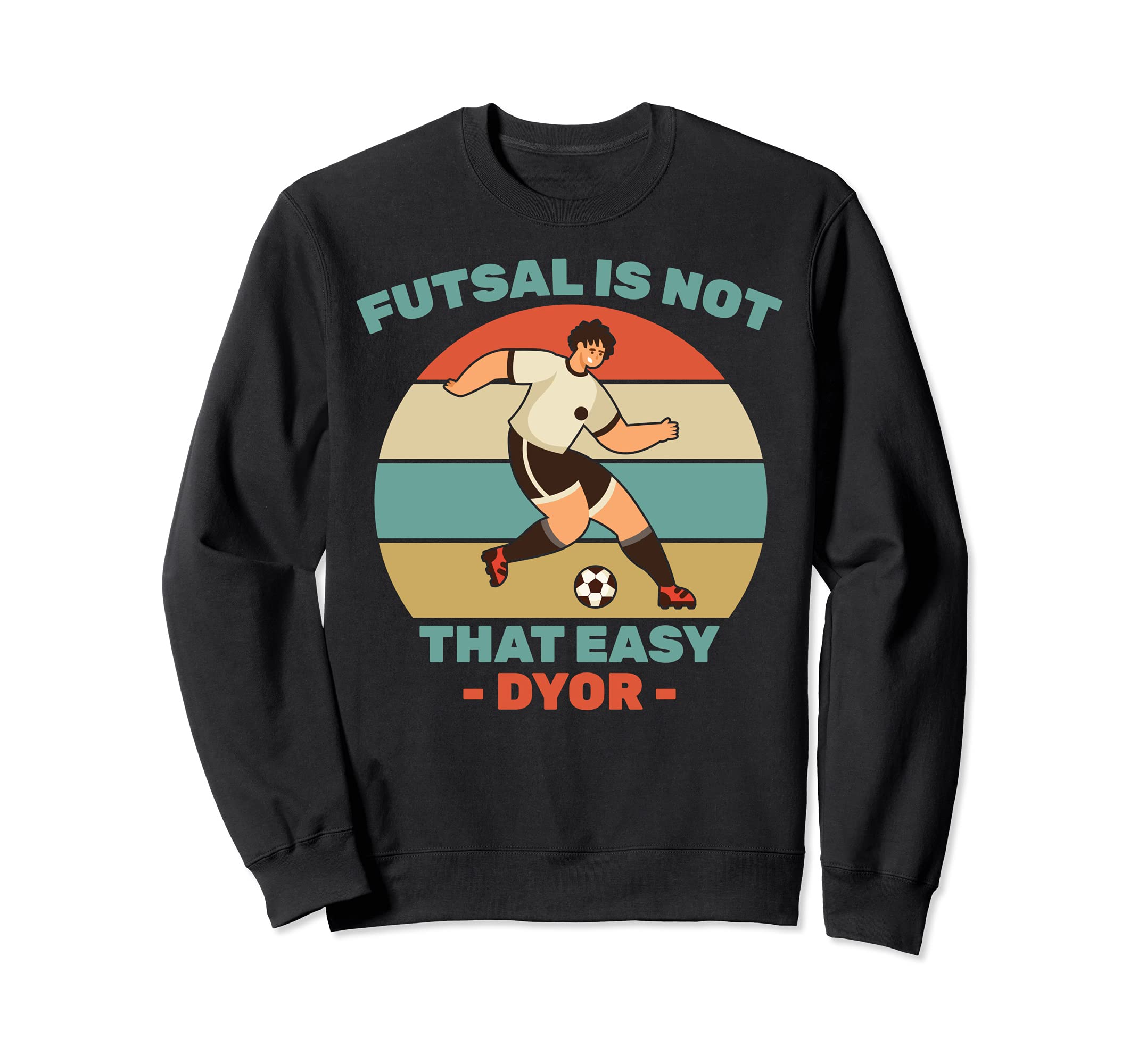Soccer - Futsal Is Not That Easy DYOR - Football - Sports Sweatshirt