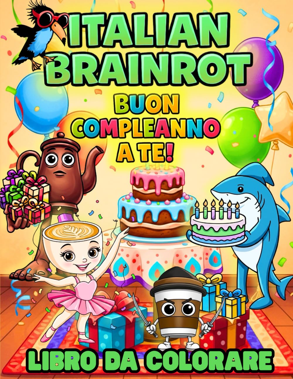 Italian Brainrot - Buon Compleanno a Te!: Libro Facile da Colorare per Bambini e Ragazzi, Perfetto Come Regalo di Compleanno, con Divertenti Personaggi da Festa, Torte e Palloncini