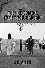 THEY’RE COMING TO GET YOU, BARBARA!