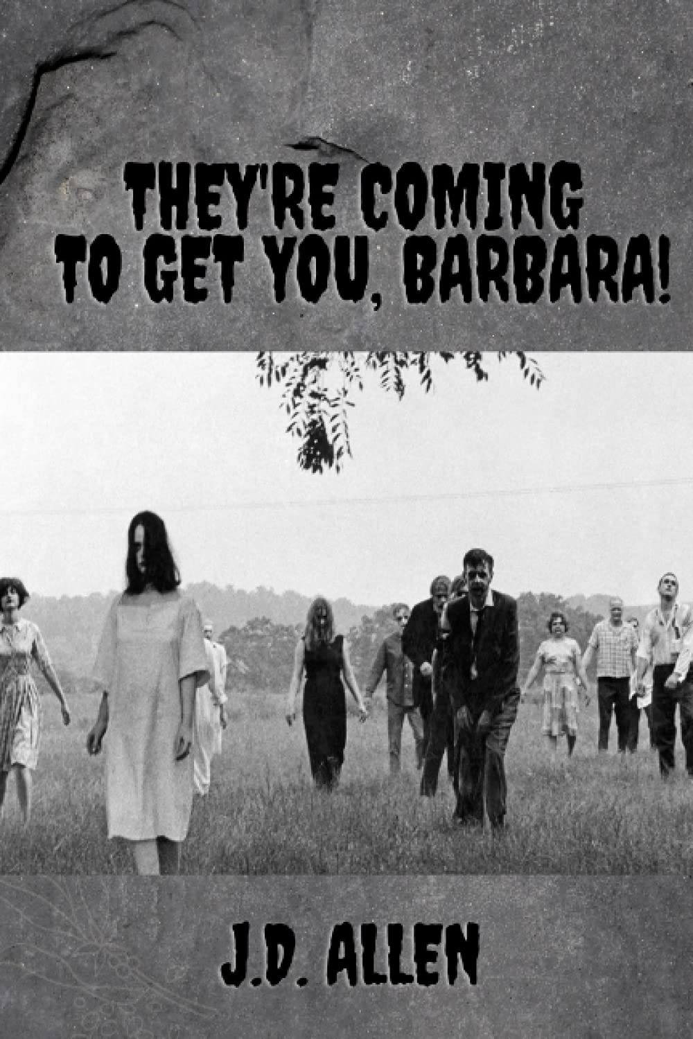THEY’RE COMING TO GET YOU, BARBARA!