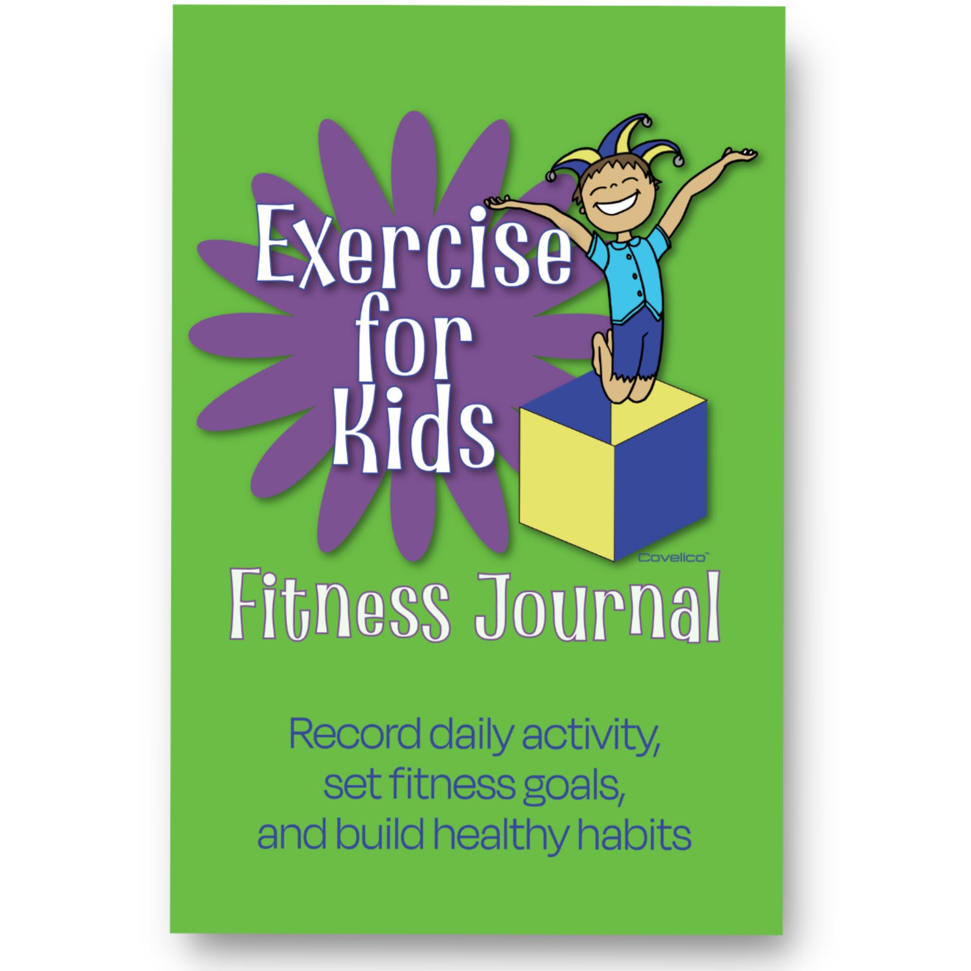 Exercise for Kids Fitness Journal: Record daily activity, set fitness goals, and build healthy habits