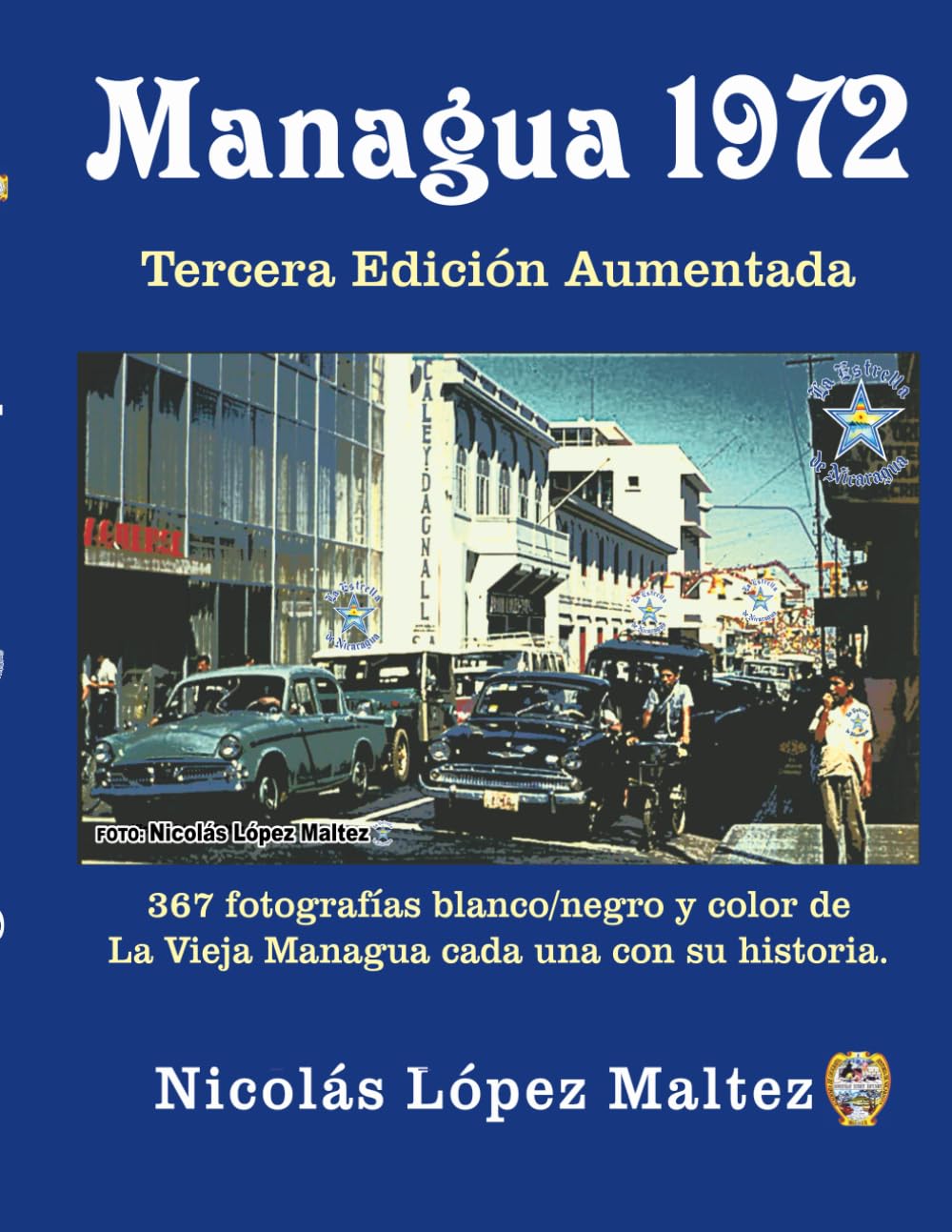 Managua 1972: 367 fotografías blanco/negro y color de La Vieja Managua cada una con su historia. (Spanish Edition)