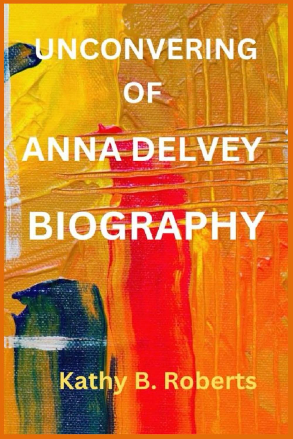 UNCOVERING OF ANNA DELVEY BIOGRAPHY