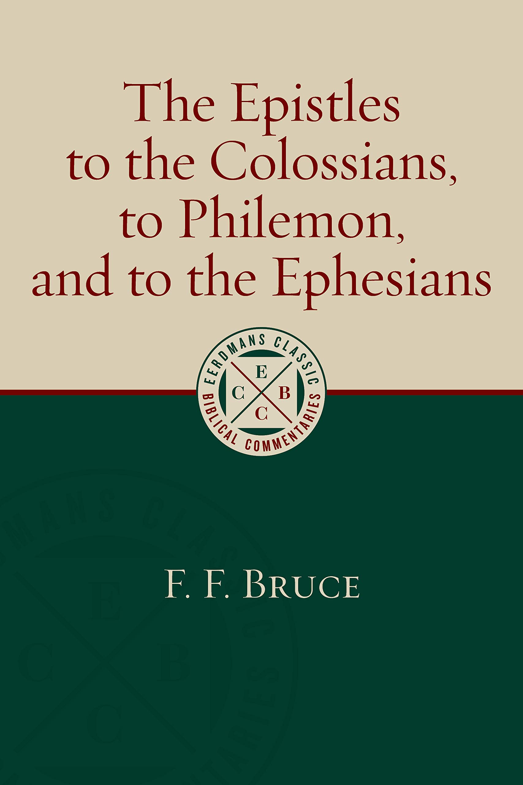 The Epistles to the Colossians, to Philemon, and to the Ephesians (Eerdmans Classic Biblical Commentaries (Ecbc))