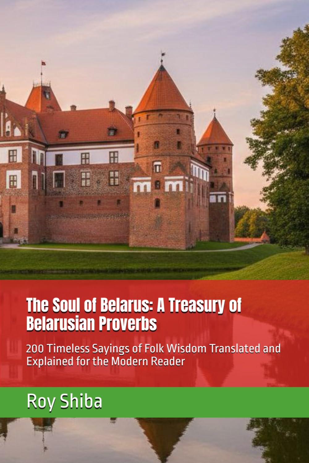 The Soul of Belarus: A Treasury of Belarusian Proverbs: 200 Timeless Sayings of Folk Wisdom Translated and Explained for the Modern Reader (The World Wisdom Archive)