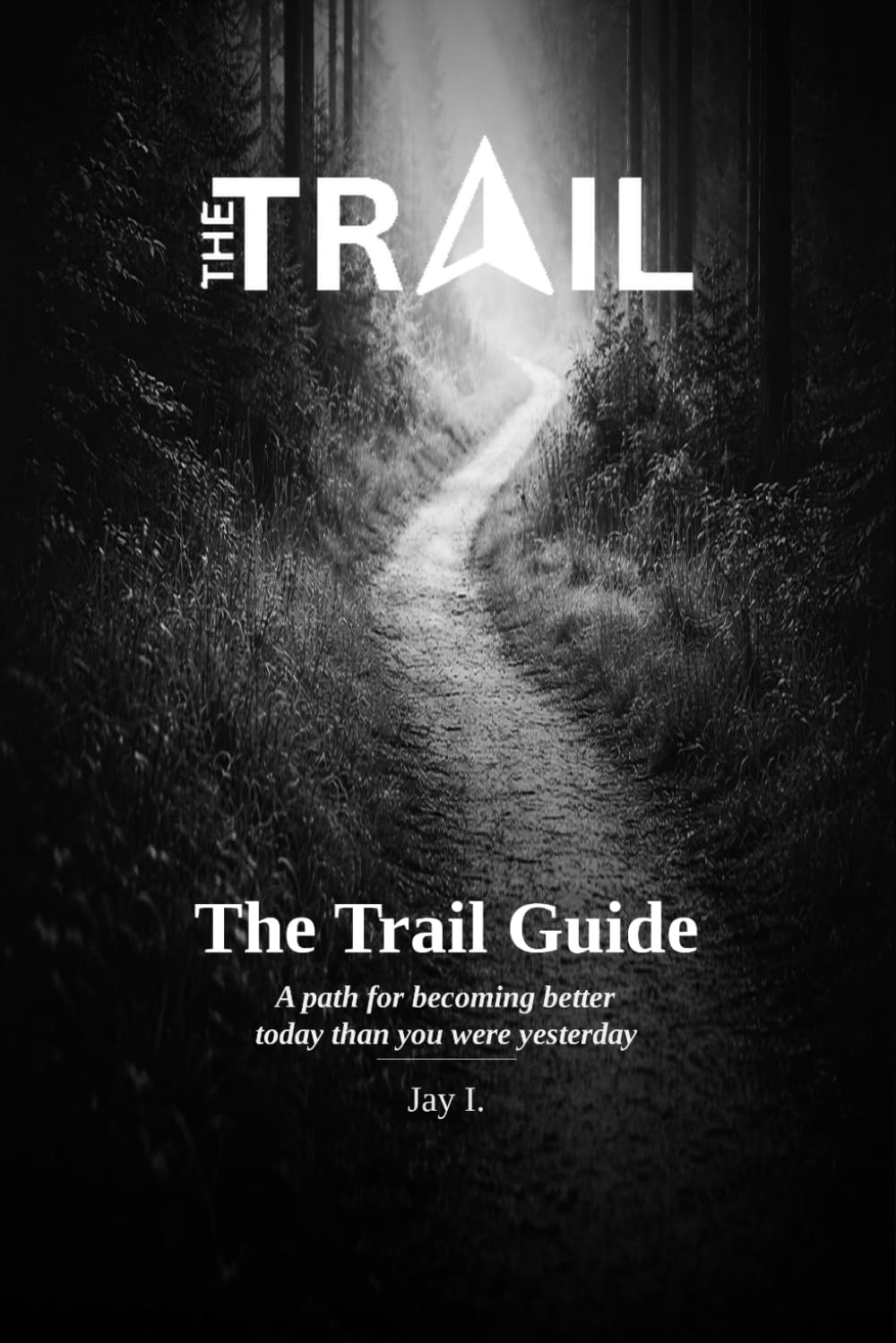The Trail Guide: A Path for Becoming Better Today Than You Were Yesterday