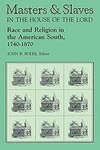 Masters and Slaves in the House of the Lord: Race and Religion in the American South, 1740-1870