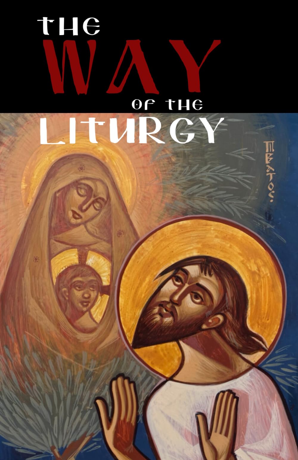 The Way of the Liturgy: Praying the liturgy from the heart by using short repetitive prayers.