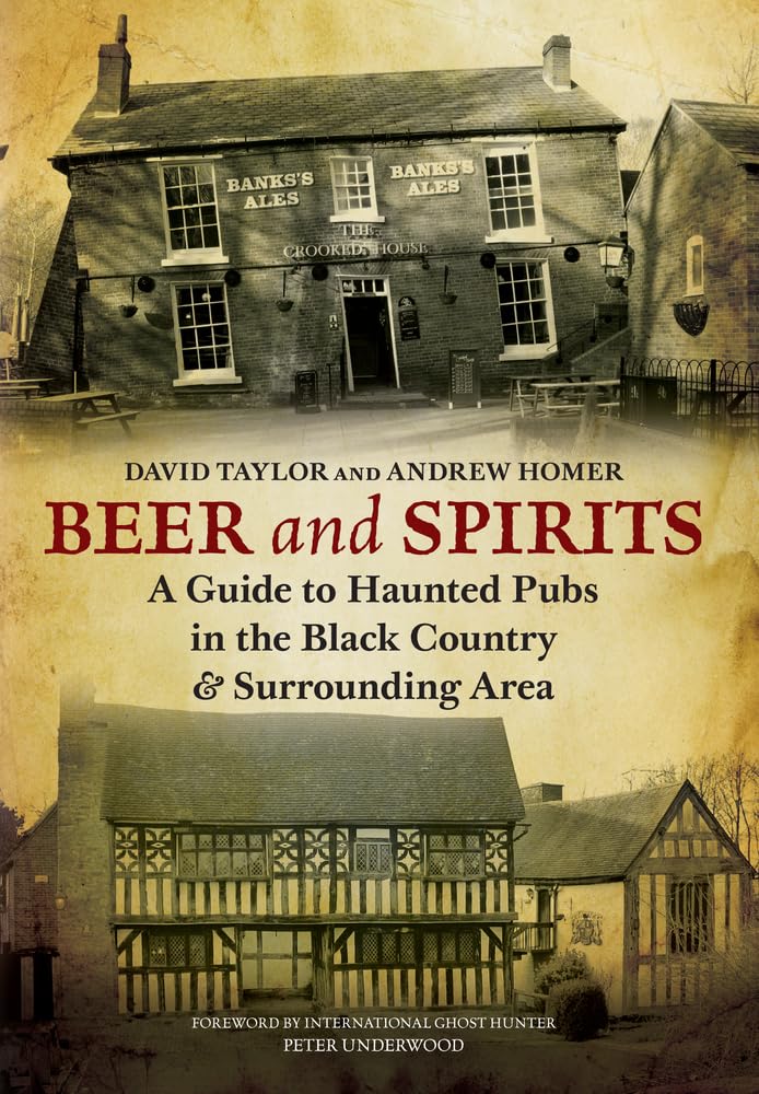 Beer and Spirits: A Guide to Haunted Pubs in the Black Country and Surrounding