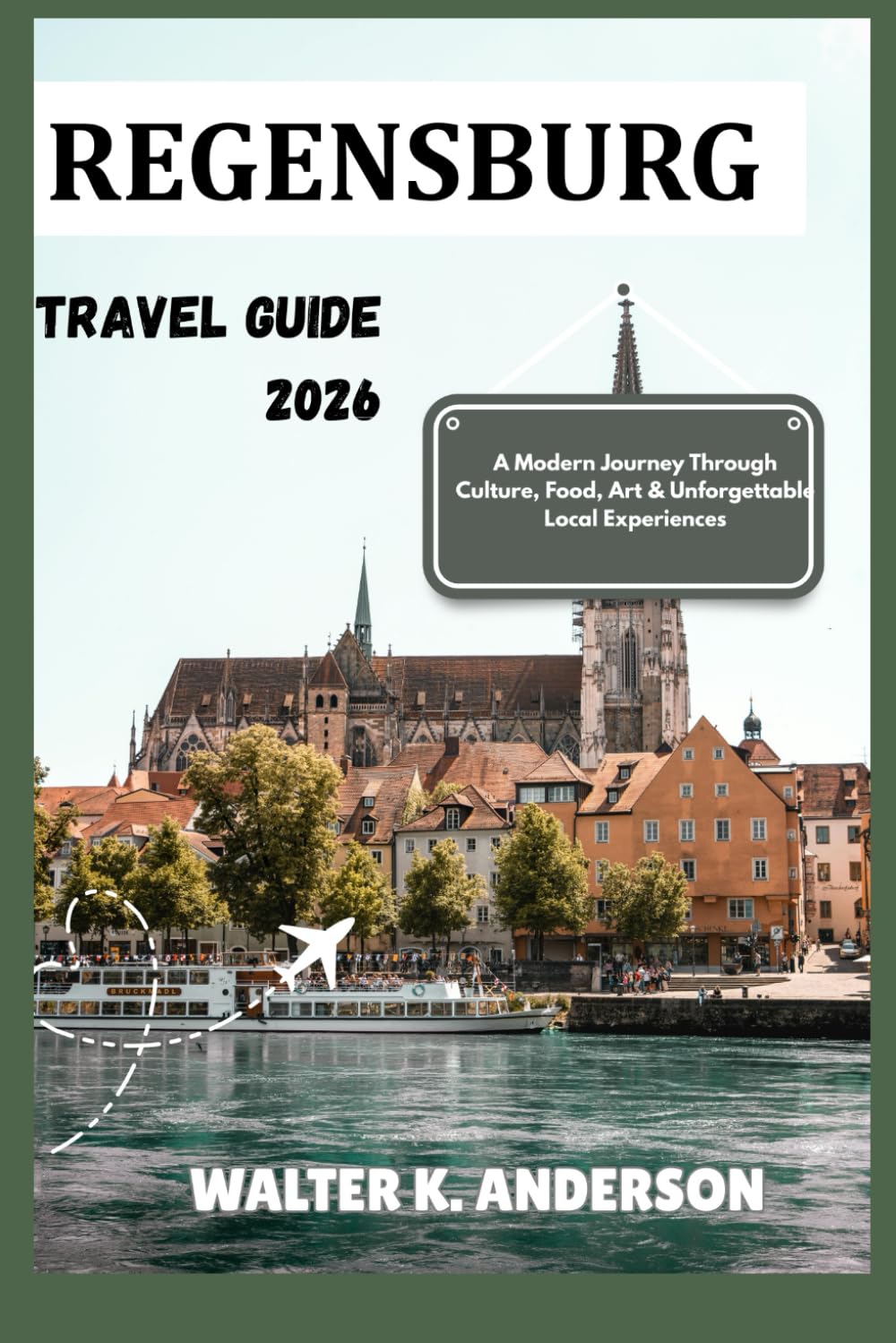 REGENSBURG TRAVEL GUIDE 2026: Discover Bavaria’s Timeless Gem of History, Culture and Hidden Wonders