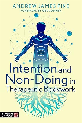 Intention and Non-Doing in Therapeutic Bodywork-Wow! eBook