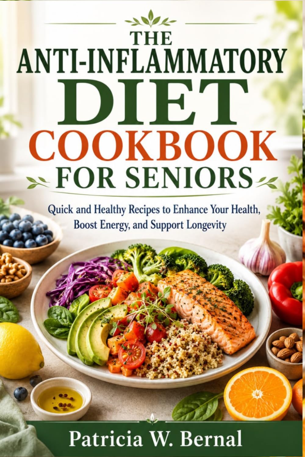 The Anti-Inflammatory Diet Cookbook for Seniors: Quick and Healthy Recipes to Enhance Your Health, Boost Energy, and Support Longevity