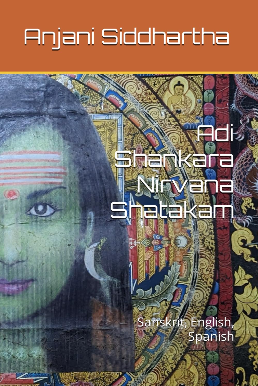 Adi Shankara Nirvana Shatakam: Sanskrit, English, Spanish