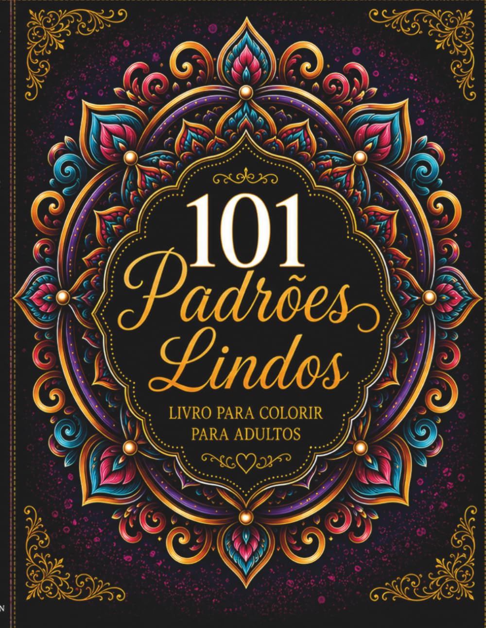 101 Padrões Lindos: Livro de Colorir para Adultos com Mandalas, Designs Geométricos, Padrões Ornamentais e Arte Relaxante para Criatividade e Bem-Estar