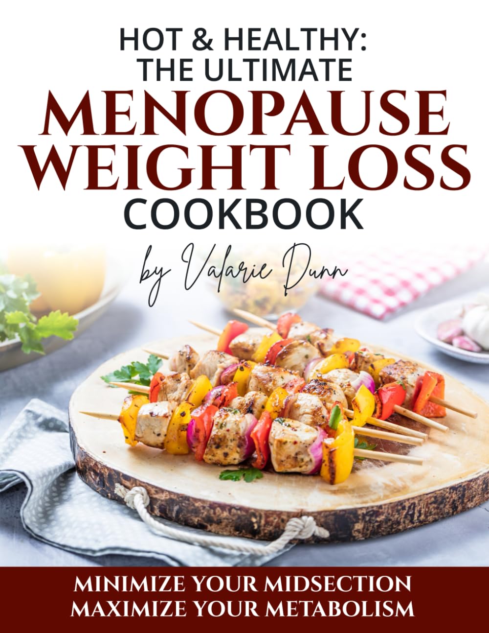 Hot & Healthy: The Ultimate Menopause Weight Loss Cookbook: Minimize Your Midsection - Maximize Your Metabolism