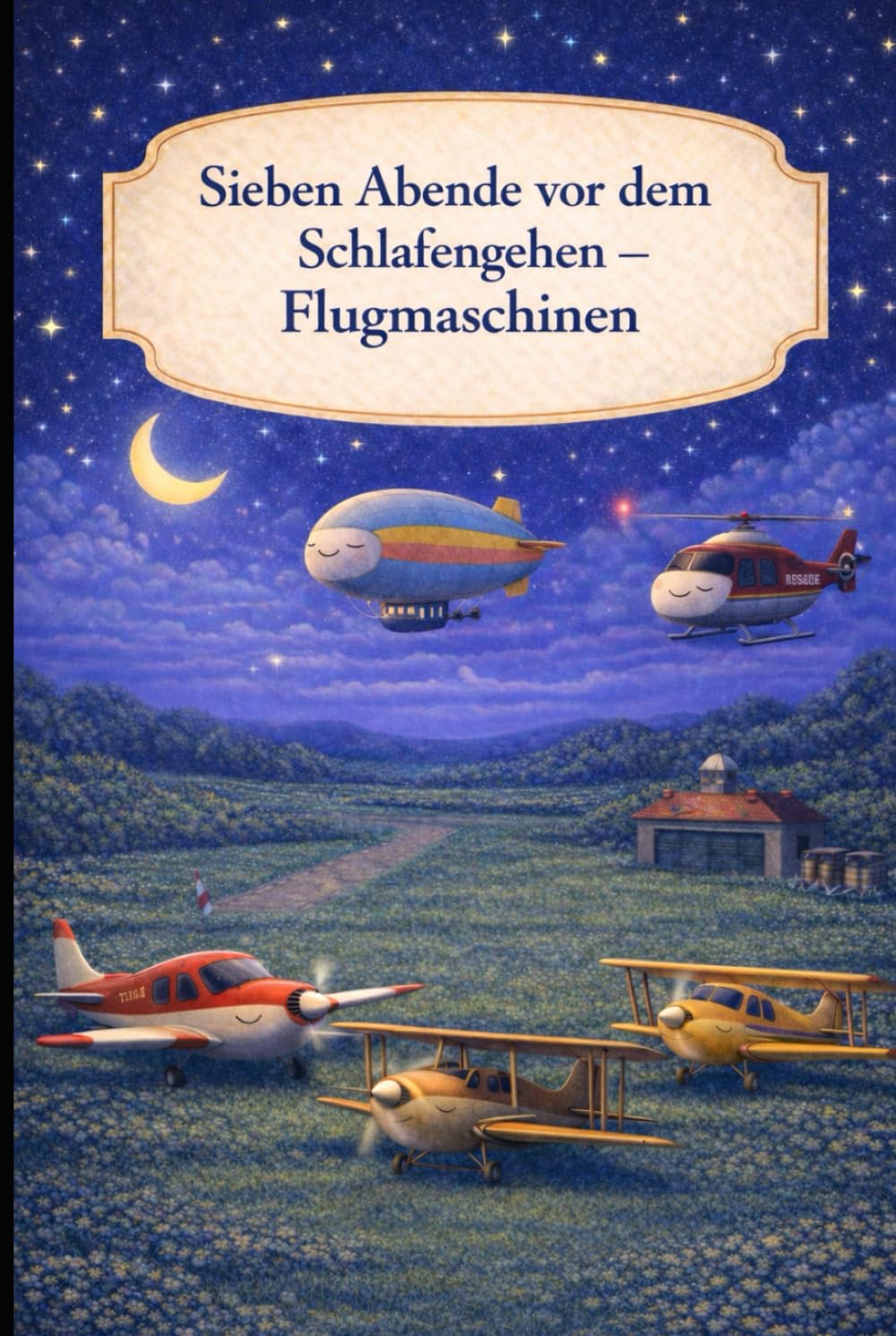 Sieben Abende vor dem Schlafengehen – Flugmaschinen: Ein sanftes Gute-Nacht-Buch über ruhige Abende am Himmel