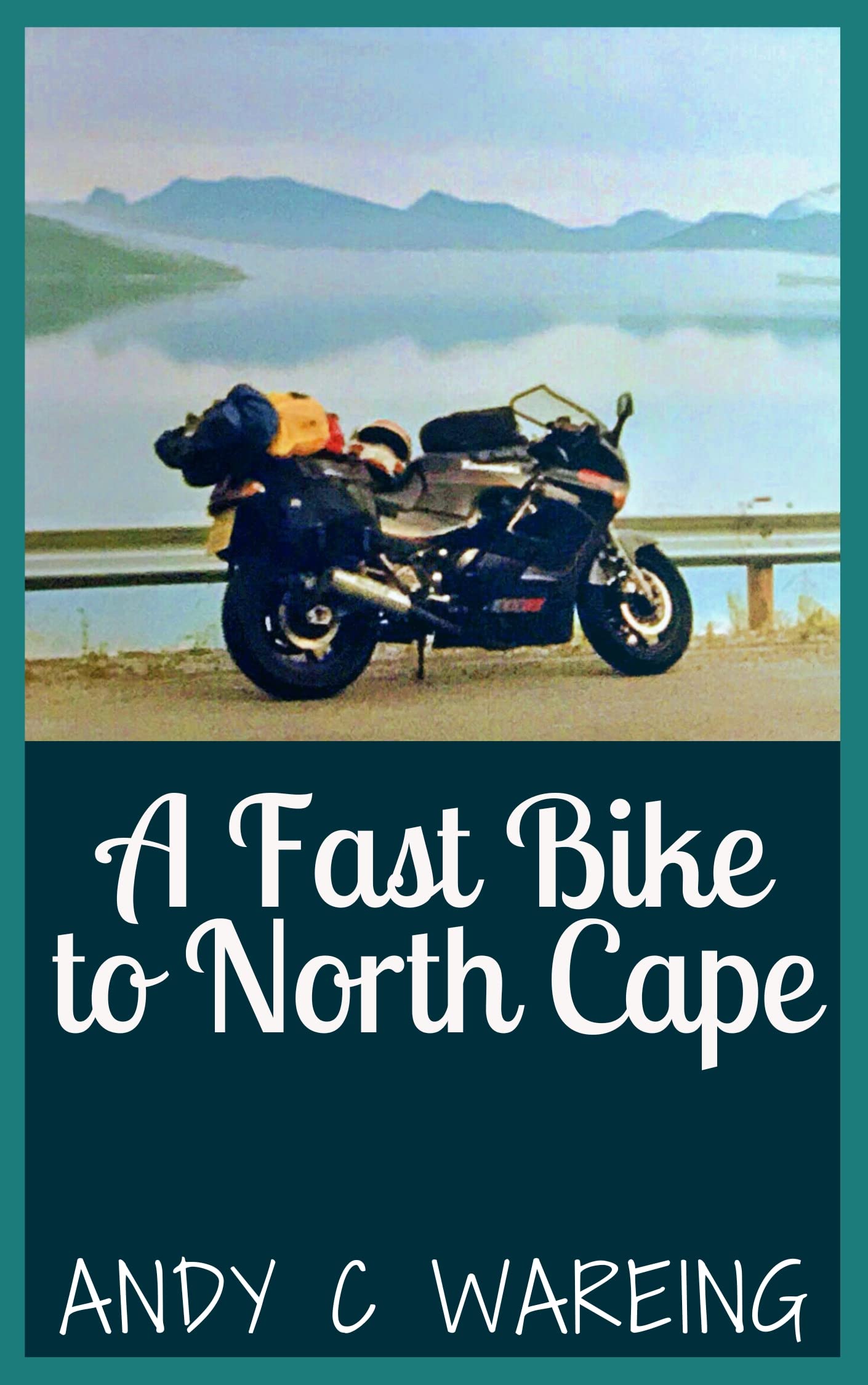 A Fast Bike to North Cape: A Motorcycle Travel Adventure (Book 2) (The Petrolhead Travelogues)