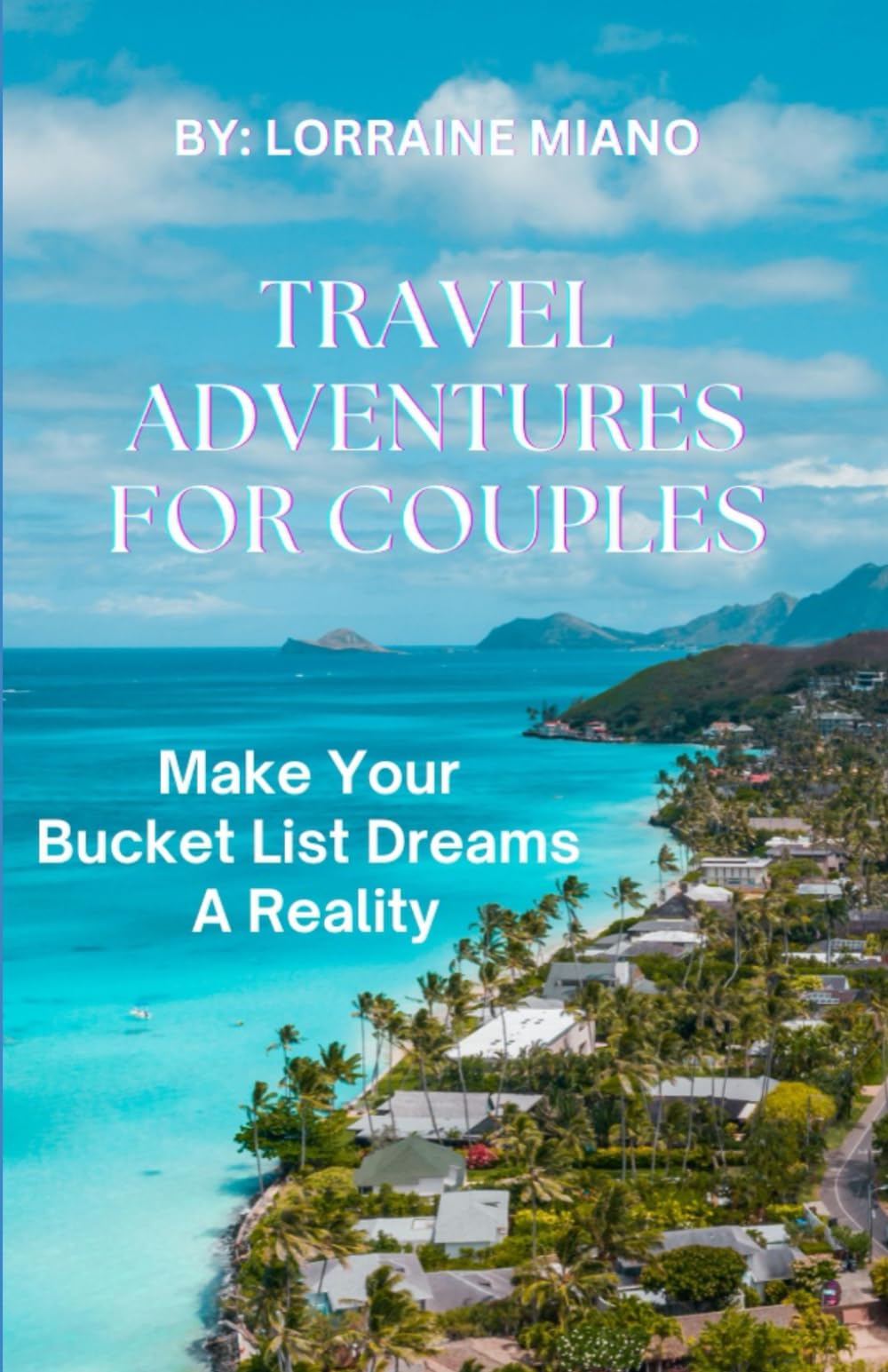 TRAVEL ADVENTURES FOR COUPLES: Make Your Bucket List Dreams a Reality