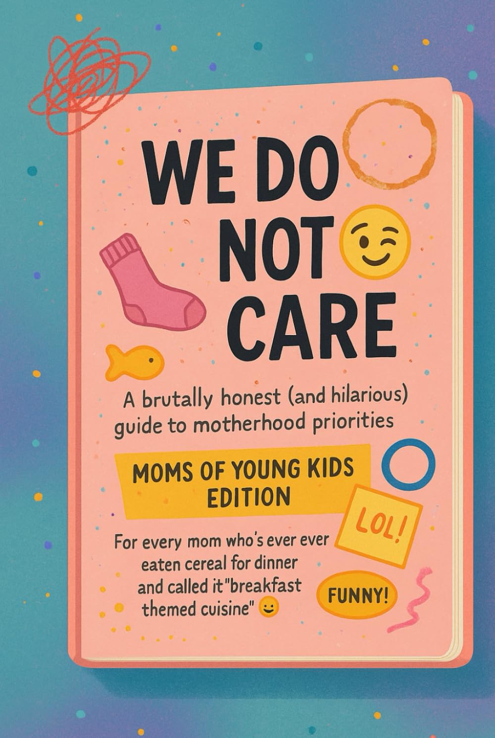 WE DO NOT CARE: Moms of Young Kids Edition