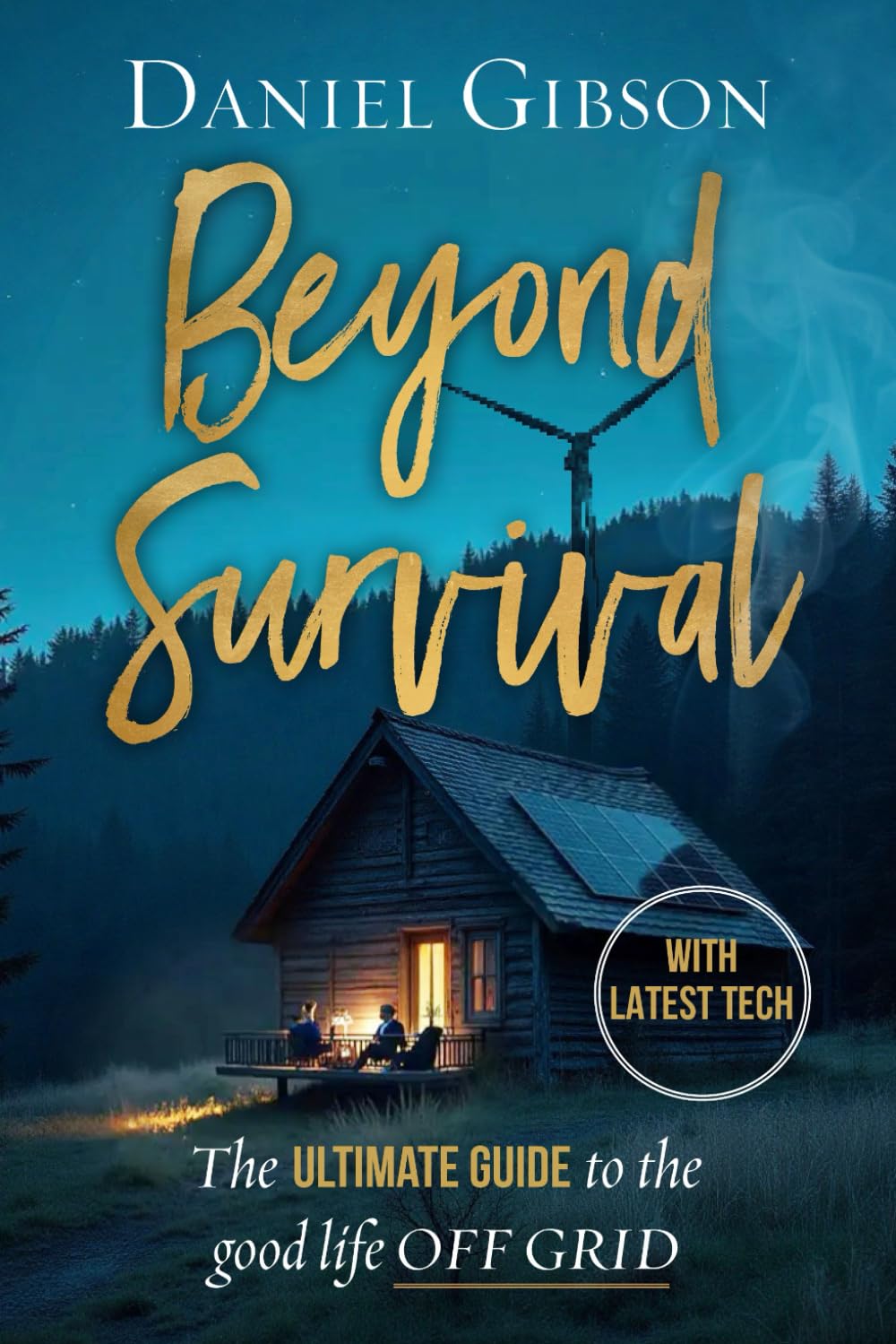 Beyond Survival: The ultimate guide to the Good Life Off-Grid