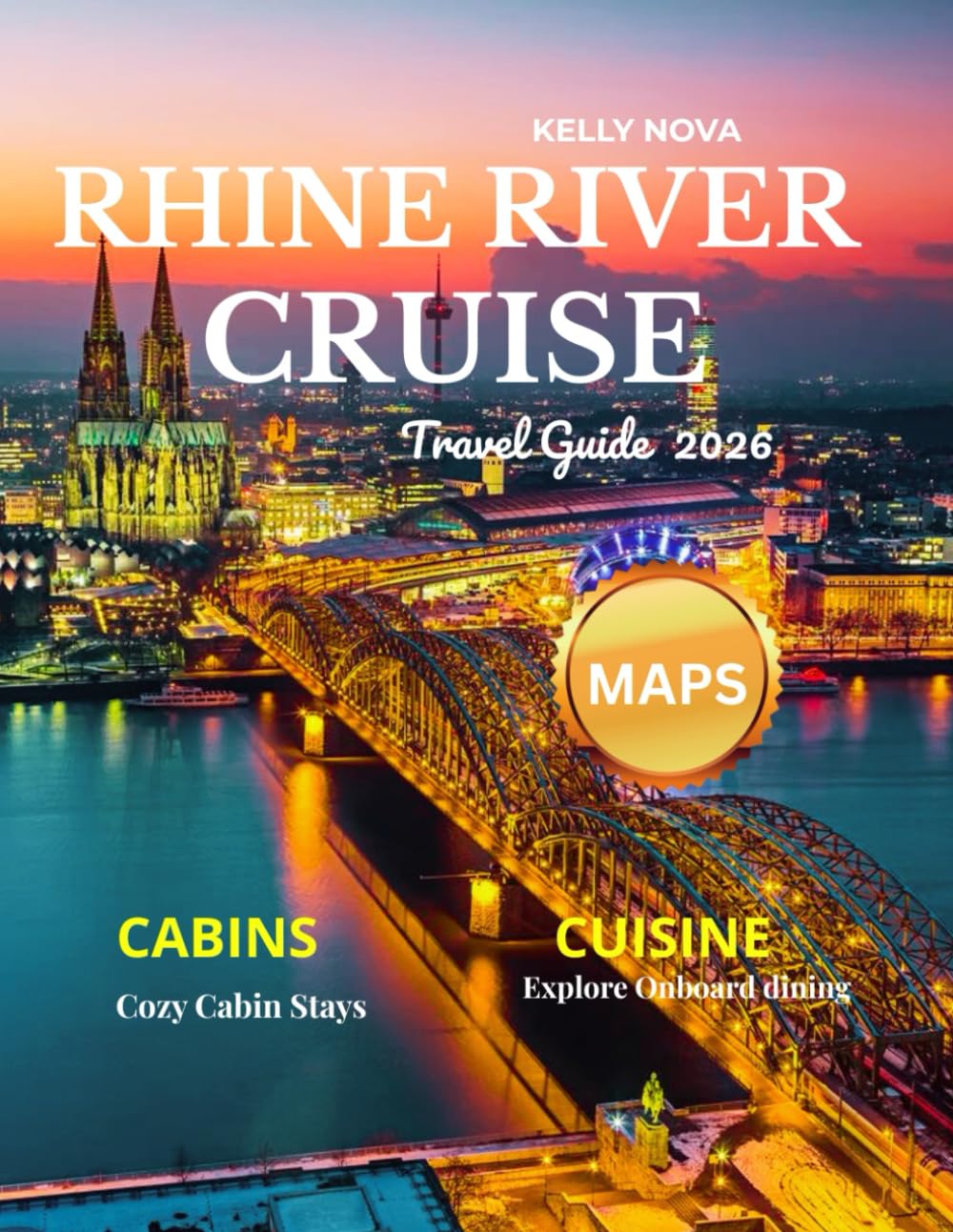 Rhine River Cruise Travel Guide 2026 (Full-Color): Your Ultimate Companion to Discovering Europe's Majestic Waterway, Charming Towns, Historic Castles, Scenic Landscapes, and Rich Cultural Heritage.