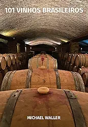 101 Vinhos Brasileiros (1º EDIÇÃO): Versão Digital (eBook)