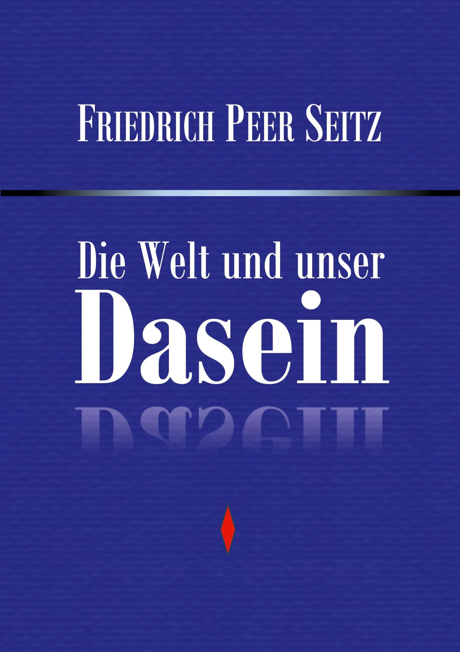 Die Welt und unser Dasein