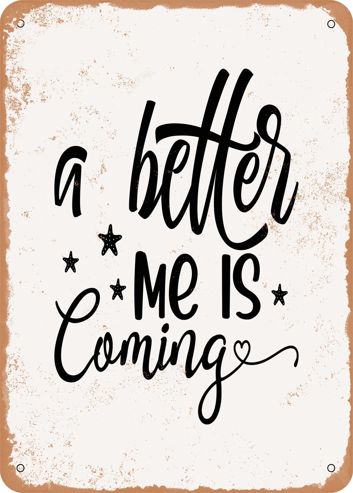 Metal Sign - A Better Me is Coming - 2 - Vintage Rusty Look home decor