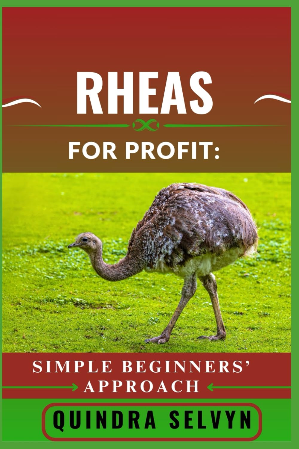 RHEAS FARMING FOR PROFIT: SIMPLE BEGINNERS’ APPROACH: A Step-by-Step Guide to Raising Rhea Birds and Turning Your Hobby Into a Sustainable Income