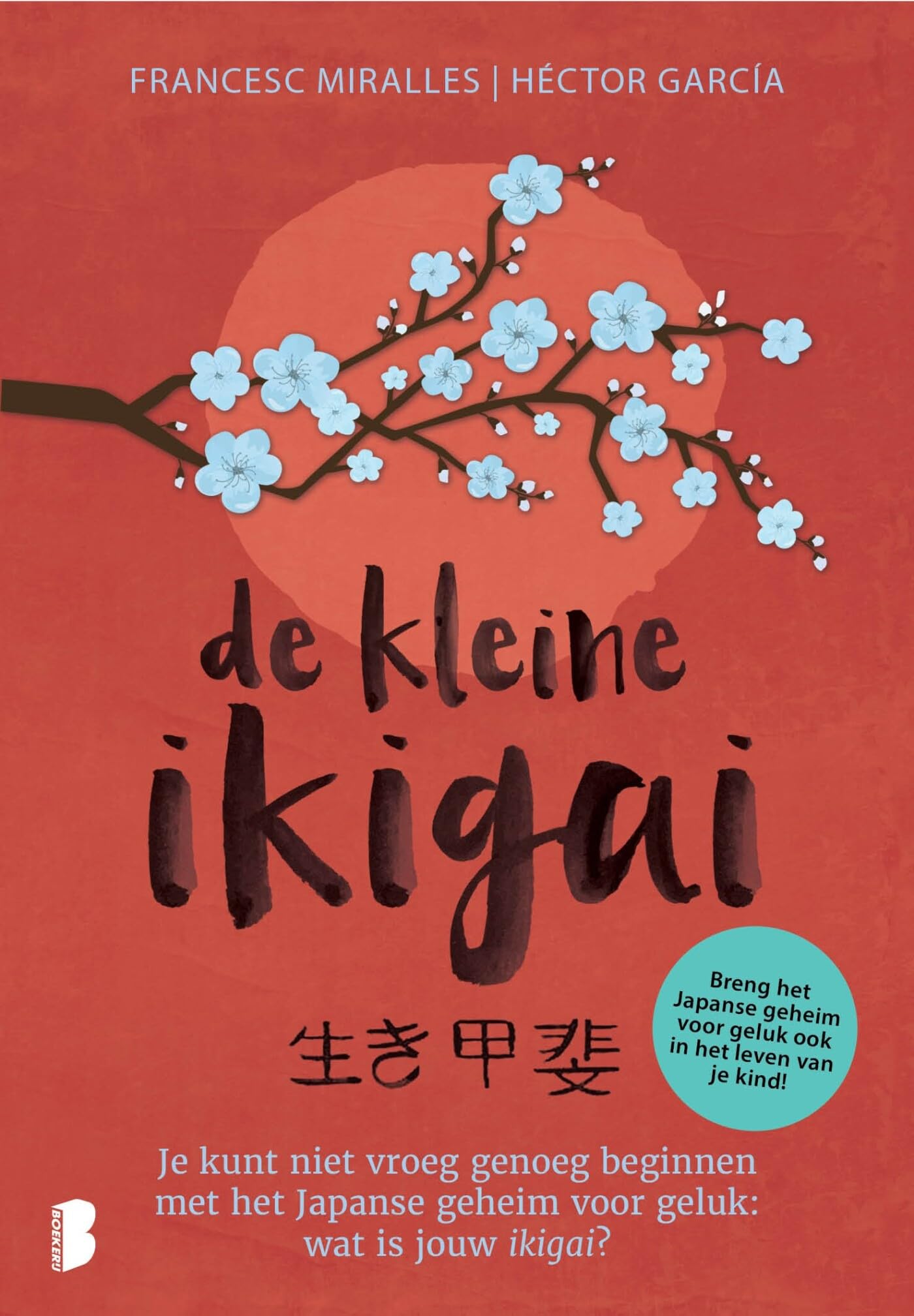 De kleine ikigai: je kunt niet vroeg genoeg beginnen met het Japanse geheim voor geluk: wat is jouw ikigai?