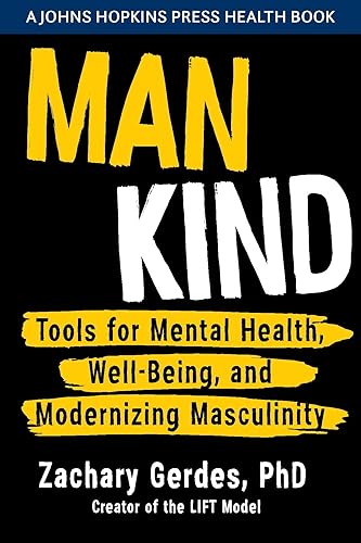 Man Kind: Tools for Mental Health, Well-Being, and Modernizing Masculinity (A Johns Hopkins Press Health Book)