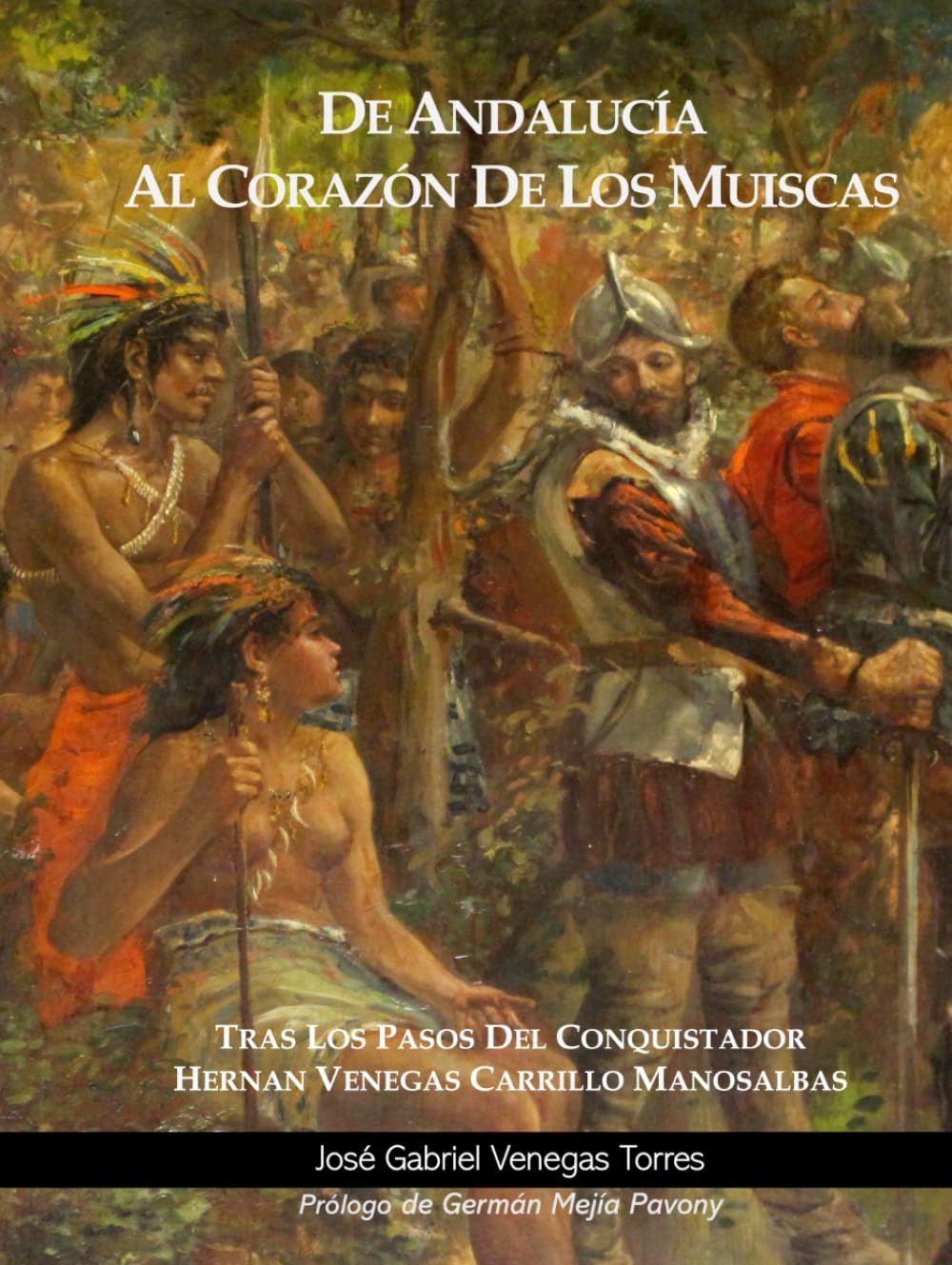 De Andalucia al Corazon de los Muiscas: Tras los Pasos del Conquistador Hernan Venegas (Spanish Edition)