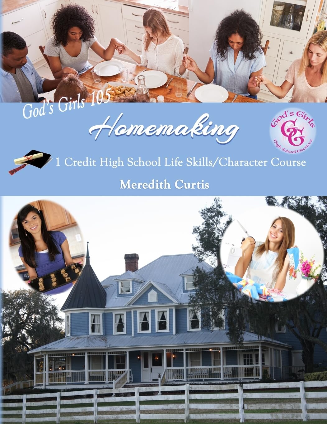God's Girls 105: Homemaking: 1 Credit High School Life Skills/Character Course (Homeschooling High School to the Glory of God)