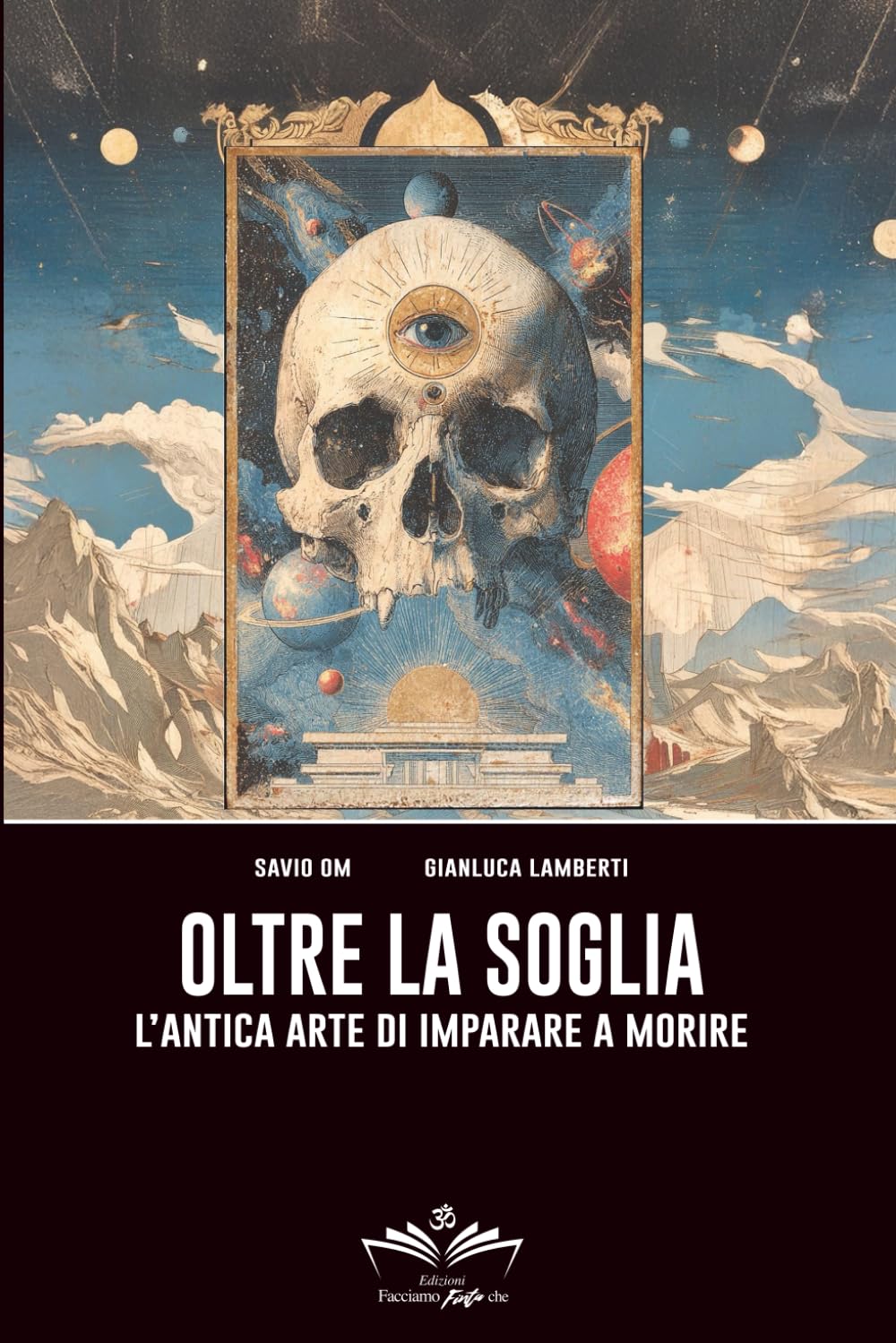Oltre la Soglia: L’antica arte di imparare a morire (Facciamo Finta Che)