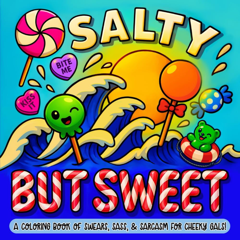 Salty but Sweet: A Coloring Book of Swears, Sass, and Sarcasm for Cheeky Gals