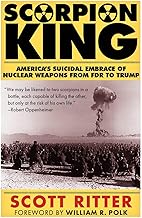 SCORPION KING: America's Suicidal Embrace of Nuclear Weapons from FDR to Trump