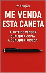 Título: Me Venda Esta Caneta — 2ª Edição: A Arte de Vender Qualquer Coisa