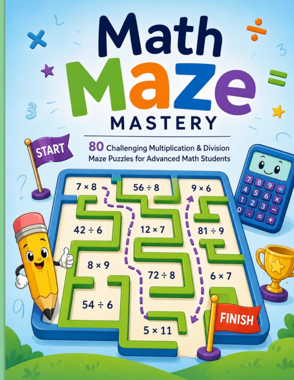 Math Maze Mastery: 80 Challenging Multiplication & Division Maze Puzzles for Advanced Math Students | Build Speed, Accuracy, Critical Thinking, and Problem-Solving Skills