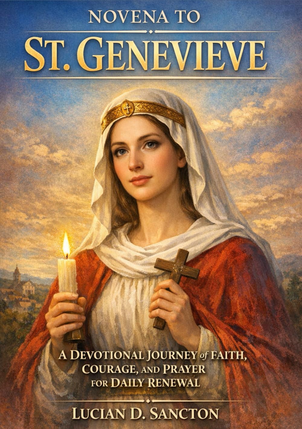 NOVENA TO ST. GENEVIEVE: A DEVOTIONAL JOURNEY OF FAITH, COURAGE, AND PRAYER FOR DAILY RENEWAL