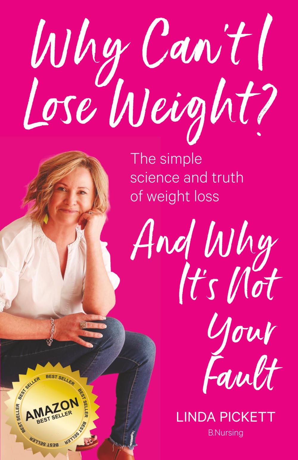 Why Can’t I Lose Weight?: The simple science and truth of weight loss and why it’s not your fault