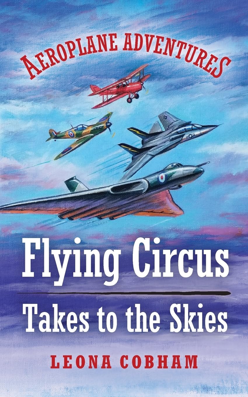 Flying Circus Takes to the Skies: An action-packed glimpse into the secret life of planes: aerial thrills and spills stuffed with technical details in ... planes. Age 7-12: 1 (Aeroplane Adventures)