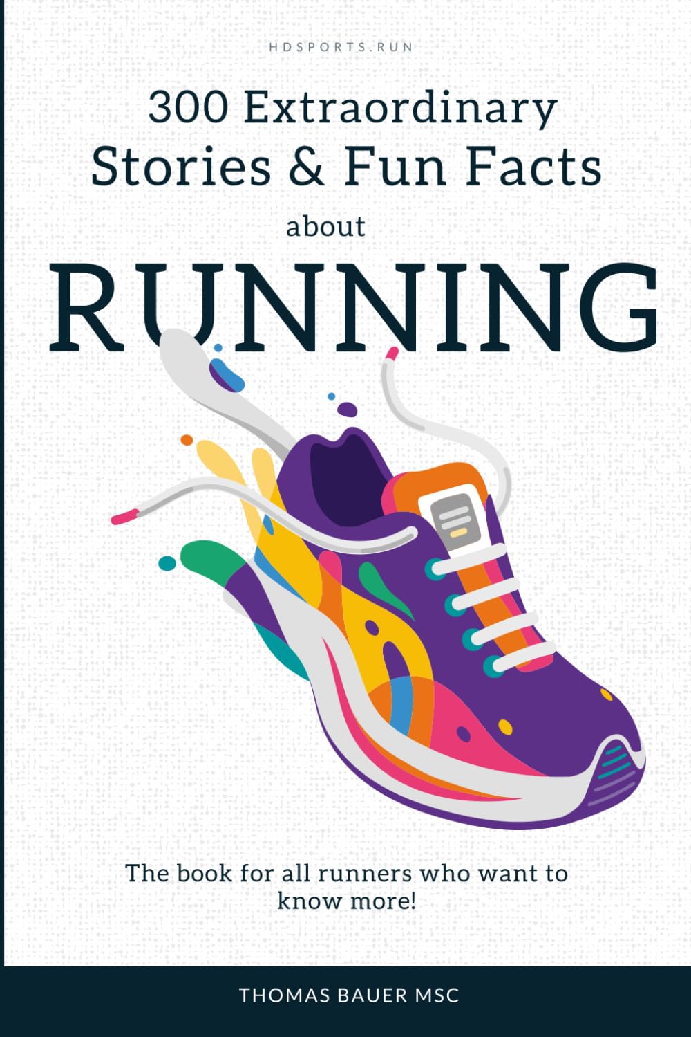 300 Extraordinary Stories and Fun Facts about Running: The book for all runners who want to know more!