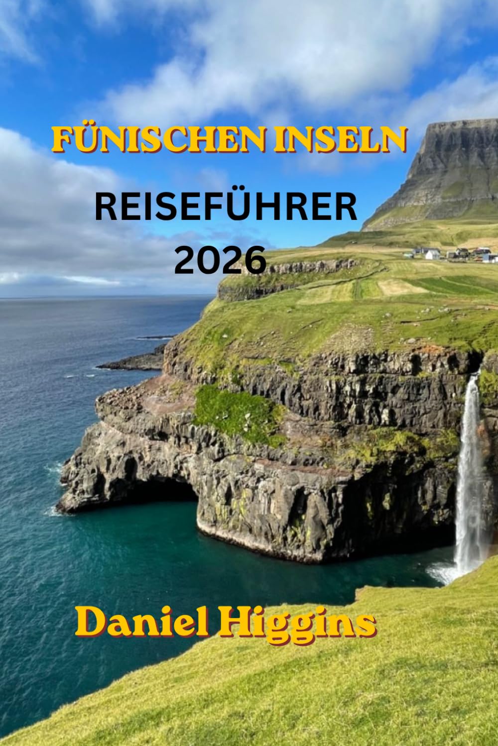 REISEFÜHRER FÜR DIE FÜNISCHEN INSELN 2026: Der ultimative Insider-Reiseführer zu Dänemarks Garteninsel, märchenhaften Städten, Küsten Abenteuern, versteckten Dörfern und unvergesslichen Erlebnissen