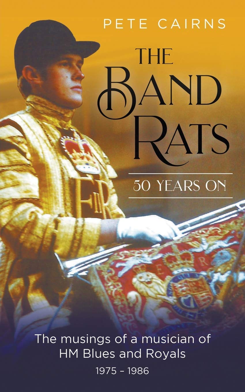 The Band Rats 50 Years On: The musings of a musician of HM Blues and Royals 1975-1986