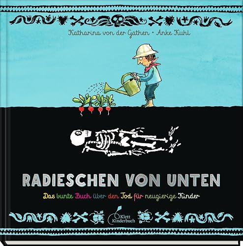 Radieschen von unten: Das bunte Buch über den Tod für neugierige Kinder