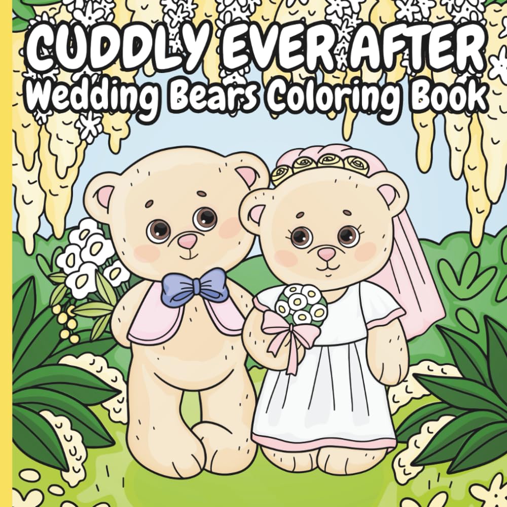 Cuddly Ever After: Wedding Bears Coloring Book: 35 Adorable Pages Featuring Wedding Teddy Bears Celebrating Their Special Day