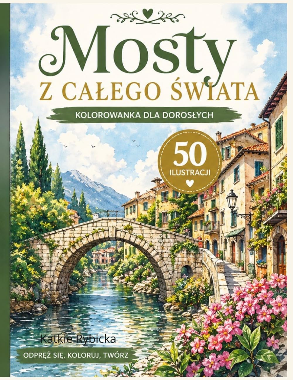 Mosty z Całego Świata: Relaksująca kolorowanka dla dorosłych i młodzieży – 50 ilustracji mostów do odprężenia, wyciszenia i kreatywności