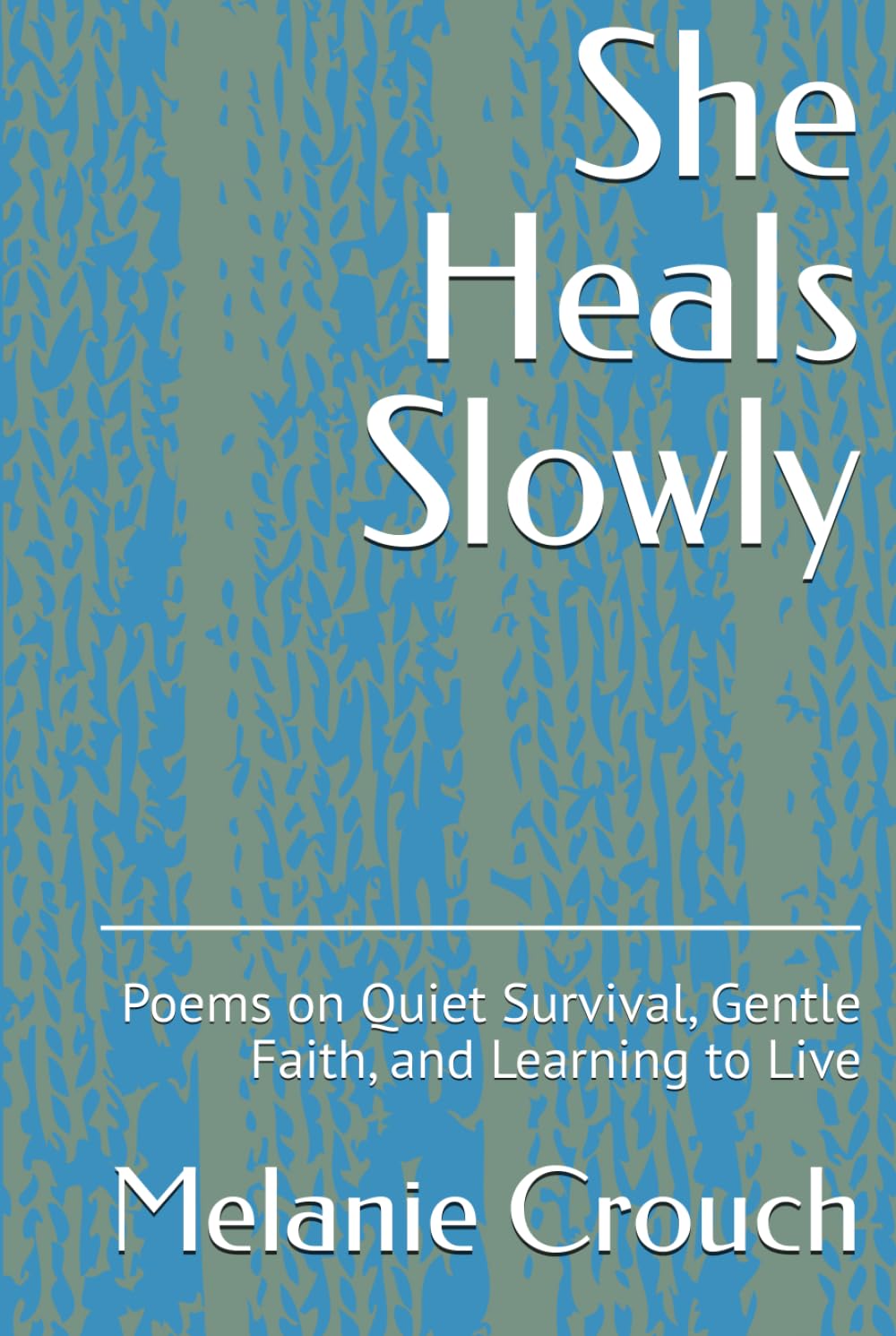 She Heals Slowly: Poems on Quiet Survival, Gentle Faith, and Learning to Live