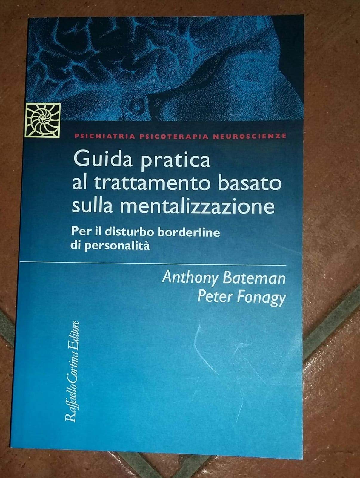 Guida pratica al trattamento basato sulla mentalizzazione. Per il disturbo borderline della personalità