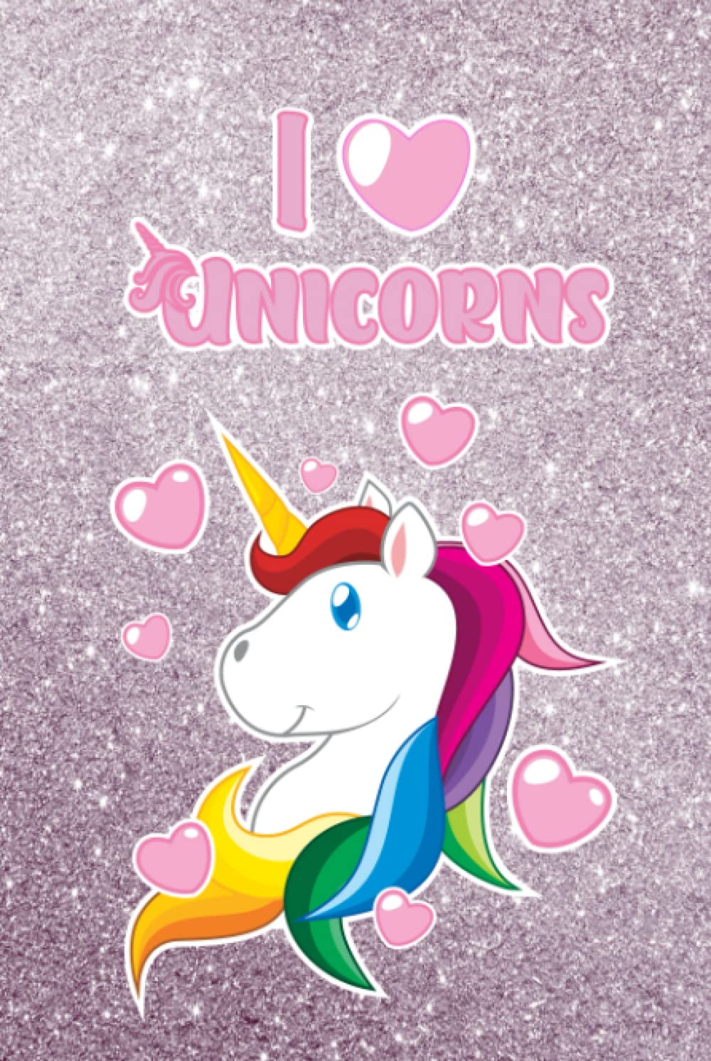I Love Unicorns Journal: Unicorn Journal